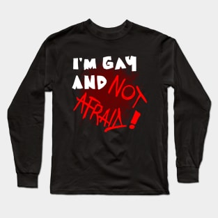 I'm Gay and Not Afraid! Long Sleeve T-Shirt